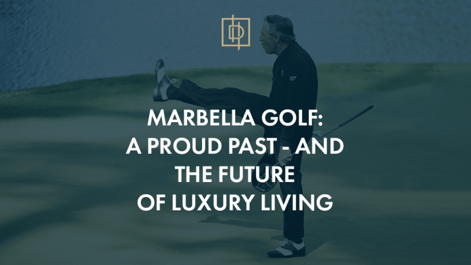 Marbella Golf: eine stolze Vergangenheit – und die Zukunft des Luxuslebens