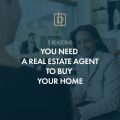 5 reasons you need a Real Estate Agent to Buy your home