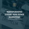 Transforming Luxury Real Estate Marketing: Drumelia’s Strategies
