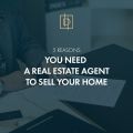 5 reasons you need a Real Estate Agent to Sell your home