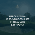 Luxe leven: 11 top golfbanen in Benahavis & Estepona