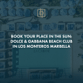 Book your place in the sun: Dolce & Gabbana Beach Club, in Los Monteros Marbella