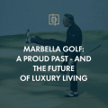Marbella golf: a proud past – and the future of luxury living
