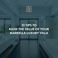 12 tips om de waarde van je luxe villa in Marbella te verhogen
