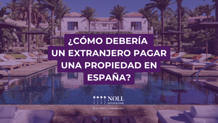 Cómo debería un extranjero pagar una propiedad en España?