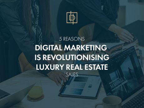 5 Reasons Why Digital Marketing Is Revolutionising Luxury Real Estate Sales