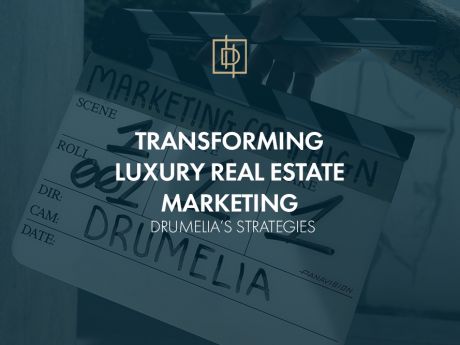 Transforming Luxury Real Estate Marketing: Drumelia’s Strategies