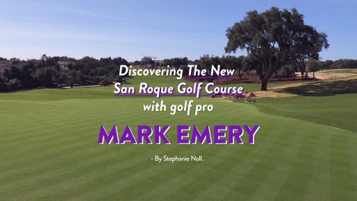 Discovering The New San Roque Golf Course with golf pro Mark Emery
