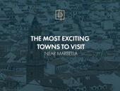 The Most Exciting Towns to visit near Marbella