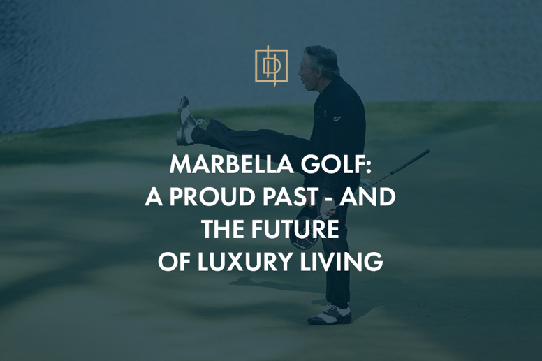 Marbella Golf: eine stolze Vergangenheit – und die Zukunft des Luxuslebens