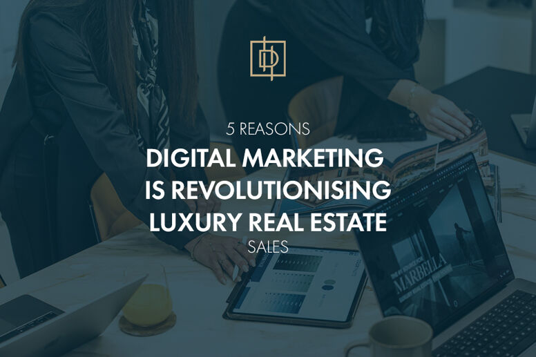 5 Reasons Why Digital Marketing Is Revolutionising Luxury Real Estate Sales