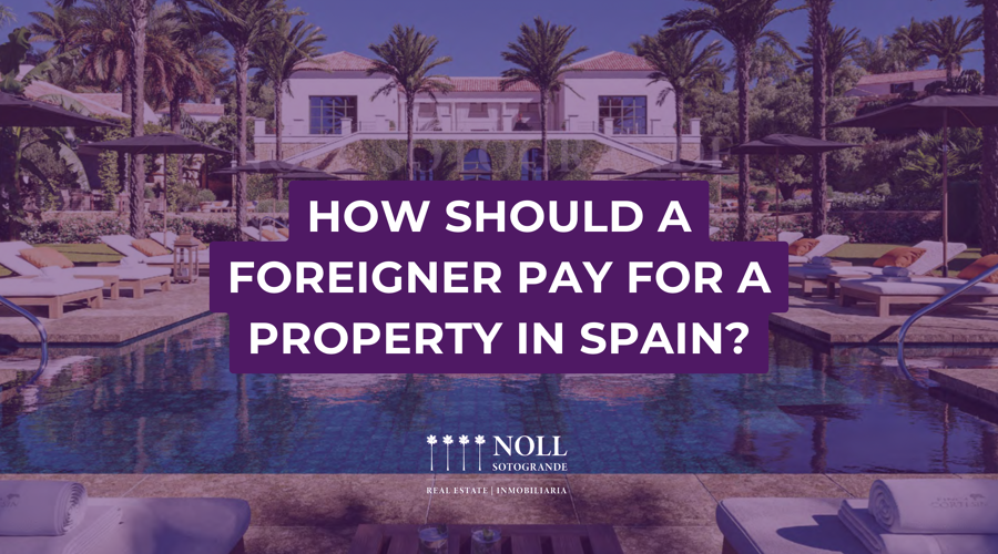 How Should a Foreigner Pay for a Property in Spain? Scenarios, Taxes, and Legal Advice