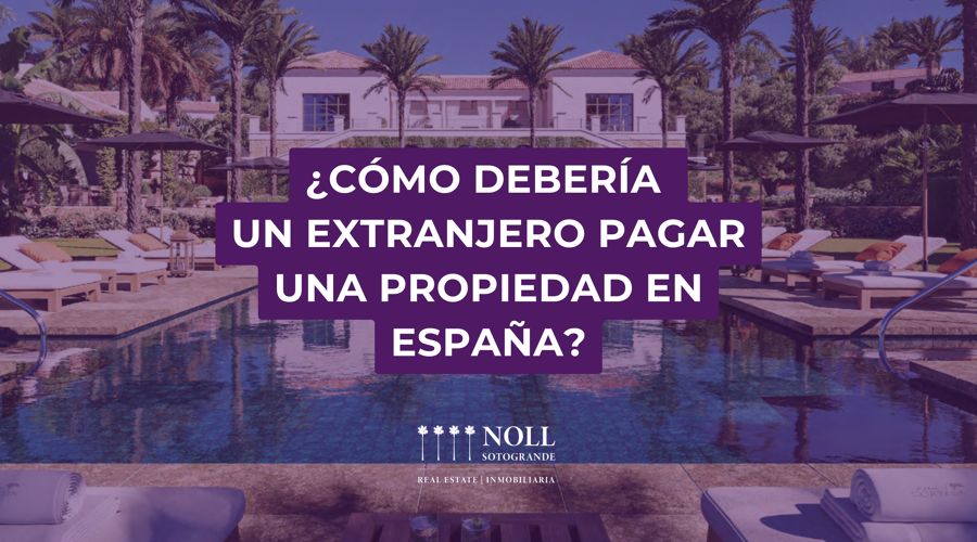 Cómo debería un extranjero pagar una propiedad en España?
