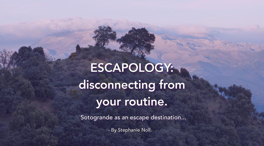 noll-sotogrande-blog-escapology-sotogrande-disconnecting-from-your-routine