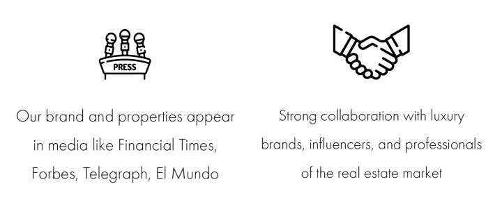 Our brand and properties appear in media like Financial Times, Forbes, Telegraph, El Mundo. Strong collaboration’s with luxury brands, influencers, and professionals of the real estate market.